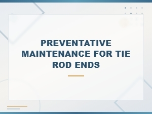 Driving with a Damaged Tie Rod Boot: Risks and Prevention Tips