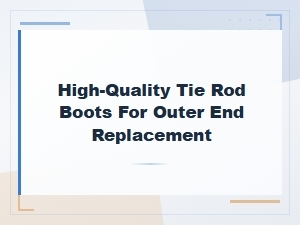 High-Quality Tie Rod Boots for Outer End Replacement