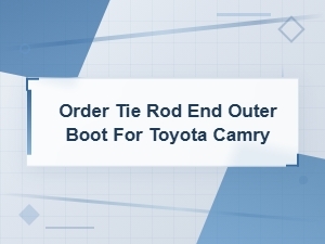 Order Tie Rod End Outer Boot for Toyota Camry – Fix Torn Boot Symptoms