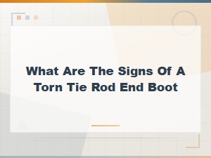 Signs of a Torn Tie Rod End Boot You Should Never Ignore