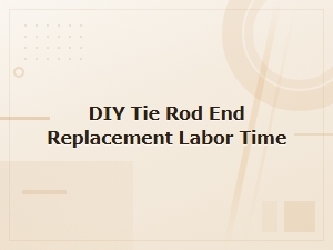 Diy Tie Rod End Replacement: How Long Does It Take?